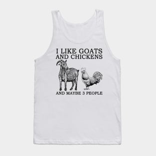 I Like Goats And Chickens And Maybe 3 People Tank Top